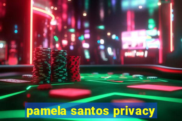 pamela santos privacy